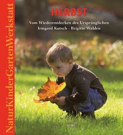 Natur-Kinder-Garten-Werkstatt: Herbst von Kutsch,  Irmgard, Walden,  Brigitte