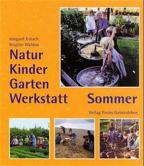 Natur-Kinder-Garten-Werkstatt – Sommer von Kutsch,  Irmgard, Walden,  Brigitte