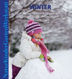 Natur-Kinder-Garten-Werkstatt: Winter von Kutsch,  Irmgard, Walden,  Brigitte