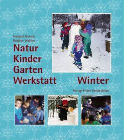 Natur-Kinder-Garten-Werkstatt – Winter von Kutsch,  Irmgard, Walden,  Brigitte