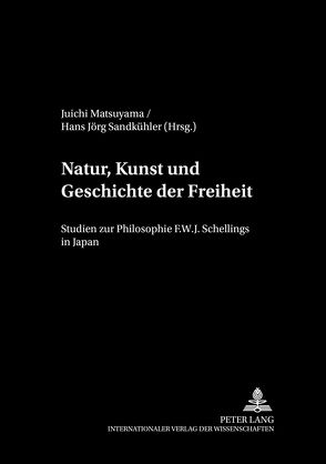 Natur, Kunst und Geschichte der Freiheit von Matsuyama,  Juichi, Sandkühler,  Hans Jörg