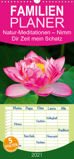 Natur-Meditationen – Nimm Dir Zeit mein Schatz – Familienplaner hoch (Wandkalender 2021 , 21 cm x 45 cm, hoch) von CALVENDO