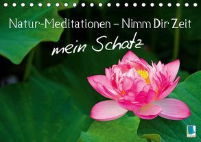 Natur-Meditationen – Nimm Dir Zeit mein Schatz (Tischkalender 2019 DIN A5 quer) von CALVENDO