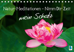Natur-Meditationen – Nimm Dir Zeit mein Schatz (Tischkalender 2021 DIN A5 quer) von CALVENDO