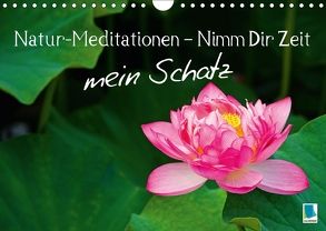 Natur-Meditationen – Nimm Dir Zeit mein Schatz (Wandkalender 2018 DIN A4 quer) von CALVENDO