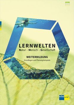 LERNWELTEN Natur – Mensch – Gesellschaft WEITERBILDUNG von Kalcsics,  Katharina, Wilhelm,  Markus