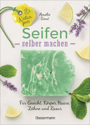 Natur pur – Seifen selber machen für Gesicht, Körper, Haare, Zähne, Rasur von Boué,  Amélie, Mattiesch,  Gesa, Pravert,  Olivier