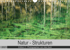 Natur – Strukturen / Edition 2 (Wandkalender 2021 DIN A4 quer) von Zech,  Ade