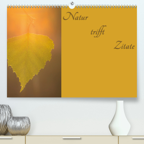 Natur trifft Zitate (Premium, hochwertiger DIN A2 Wandkalender 2021, Kunstdruck in Hochglanz) von Kulla,  Alexander