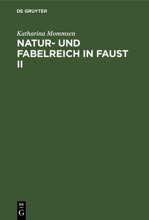 Natur- und Fabelreich in Faust II von Mommsen,  Katharina