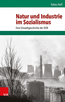 Natur und Industrie im Sozialismus von Huff,  Tobias