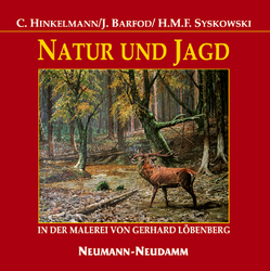 Natur und Jagd in der Malerei von Gerhard Löbenberg von Barfod,  Jörn, Hinkelmann,  Christoph, Syskowski,  Hartmut M