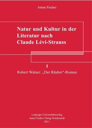 Natur und Kultur in der Literatur nach Claude Lévi-Strauss von Fischer,  Anton
