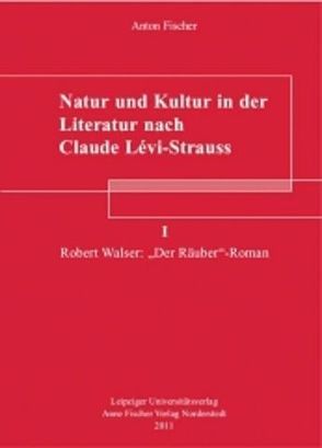 Natur und Kultur in der Literatur nach Claude Lévi-Strauss I von Fischer,  Anton