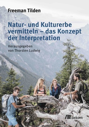 Natur- und Kulturerbe vermitteln – das Konzept der Interpretation von Ludwig,  Thorsten, Tilden,  Freeman