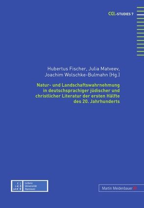 Natur- und Landschaftswahrnehmung in deutschsprachiger jüdischer und christlicher Literatur der ersten Hälfte des 20. Jahrhunderts von Fischer,  Hubertus, Matveev,  Julia, Wolschke-Bulmahn,  Joachim