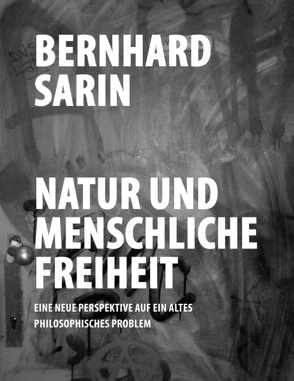 Natur und menschliche Freiheit von Sarin,  Bernhard