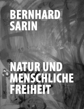 Natur und menschliche Freiheit von Sarin,  Bernhard