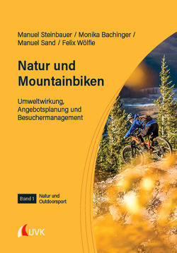 Natur und Mountainbiken von Bachinger,  Monika, Sand,  Manuel, Steinbauer,  Manuel, Wölfle,  Felix