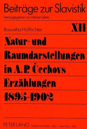 Natur- und Raumdarstellungen in A.P. Cechovs Erzählungen 1895-1902 von Hoffrichter,  Roswitha