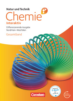 Natur und Technik – Chemie interaktiv: Differenzierende Ausgabe – Gesamtschule/Sekundarschule Nordrhein-Westfalen – Gesamtband von Alxneit,  Halldis, Bertels,  Nina, Bolte,  Claus, Burmeister,  Mareike, Eilks,  Ingo, Kienast,  Stephan, Kuck,  Carsten, Leerhoff,  Gabriele, Marks,  Ralf, Most,  Bettina, Osswald,  Andrea, Saborowski,  Jörg, Witteck,  Torsten