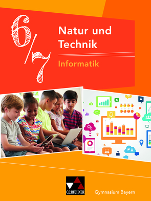 Natur und Technik – Gymnasium Bayern / Natur und Technik 6/7: Informatik von Bergmann,  Dieter, Ehmann,  Susanne, Fauser,  Christian, Hennekes,  Sebastian, Schwarz,  Christian, Schyma,  Sebastian, Wessely,  Stefan