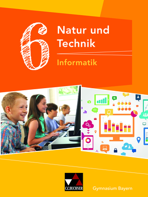 Natur und Technik – Gymnasium Bayern / Natur und Technik 6: Informatik von Bergmann,  Dieter, Schyma,  Sebastian