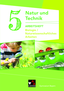 Natur und Technik – Gymnasium Bayern / Natur und Technik: Biologie/NW Arbeiten AH 5 von Gritsch,  Kathrin, Schmidt,  Margit, Schnepf,  Bernhard, Schuhmann,  Erik, Steinhofer,  Harald