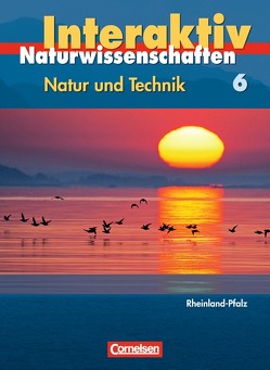 Natur und Technik – Naturwissenschaften interaktiv – Rheinland-Pfalz / Band 6 – Schülerbuch von Bresler,  Siegfried, Gepperth,  Kirsten, Heepmann,  Bernd, Hübner,  Silke, Kleesattel,  Walter, Müller,  Sabine, Seufert,  Harald