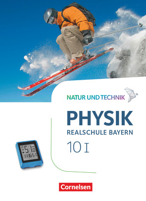 Natur und Technik – Physik Neubearbeitung – Realschule Bayern – Band 10: Wahlpflichtfächergruppe I von Bauer,  Viola, Hirschbolz,  Nico, Hörter,  Christian, Kiener,  Peter, Ungelenk,  Sven