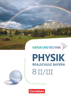 Natur und Technik – Physik Neubearbeitung – Realschule Bayern – Band 8: Wahlpflichtfächergruppe II-III von Bauer,  Viola, Hirschbolz,  Nico, Hörter,  Christian, Ungelenk,  Sven