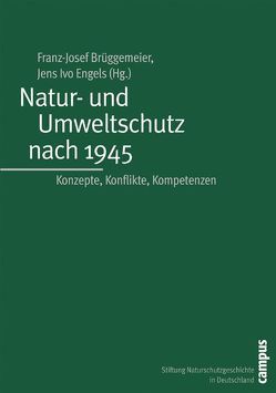 Natur- und Umweltschutz nach 1945 von Behrens,  Hermann, Brüggemeier,  Franz-Josef, Dannenbaum,  Thomas, Ditt,  Karl, Engels,  Jens Ivo, Fuchsloch,  Norman, Gensichen,  Hans-Peter, Heymann,  Mathias, Höfer,  Wolfram, Hünemörder,  Kai F., Kopper,  Christopher, Körner,  Stefan, Küpper,  Patrick, Oberkrome,  Willi, Rudolf,  Florence, Uekötter,  Frank, Weisker,  Albrecht, Westermann,  Andrea, Wöbse,  Anna-Katharina