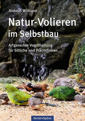 Natur-Volieren im Selbstbau von Wilbrand,  Andreas