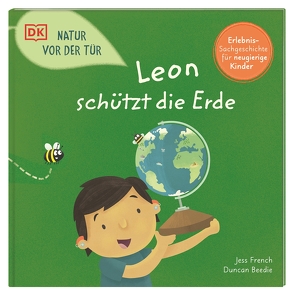 Natur vor der Tür. Leon schützt die Erde von Beedie,  Duncan, French,  Jess, Sixt,  Eva