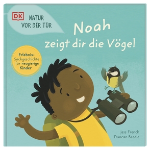 Natur vor der Tür. Noah zeigt dir die Vögel von Beedie,  Duncan, French,  Jess, Sixt,  Eva