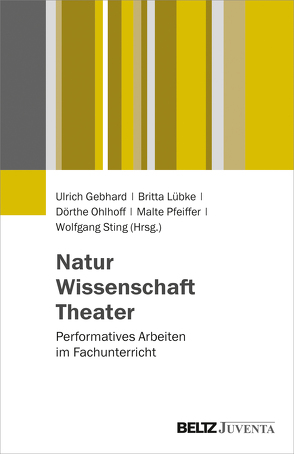 Natur – Wissenschaft – Theater von Gebhard,  Ulrich, Lübke,  Britta, Ohlhoff,  Dörthe, Pfeiffer,  Malte, Sting,  Wolfgang