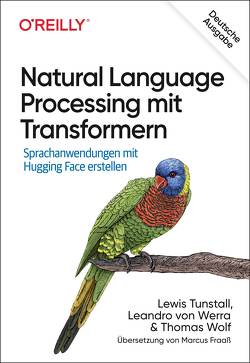 Natural Language Processing mit Transformern von Fraaß,  Marcus, Tunstall,  Lewis, von Werra,  Leandro, Wolf,  Thomas
