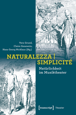 Naturalezza | Simplicité – Natürlichkeit im Musiktheater von Genewein,  Claire, Grund,  Vera, Nicklaus,  Hans Georg
