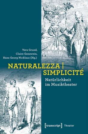 Naturalezza | Simplicité – Natürlichkeit im Musiktheater von Genewein,  Claire, Grund,  Vera, Nicklaus,  Hans Georg