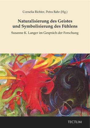 Naturalisierung des Geistes und Symbolisierung des Fühlens von Bahr,  Petra, Richter,  Cornelia