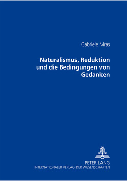 Naturalismus, Reduktion und die Bedingungen von Gedanken von Mras,  Gabriele