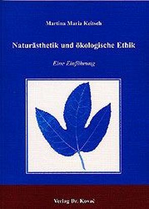 Naturästhetik und ökologische Ethik von Keitsch,  Martina M