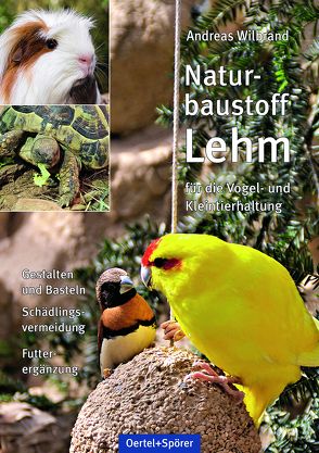 Naturbaustoff Lehm für die Vogel- und Kleintierhaltung von Wilbrand,  Andreas