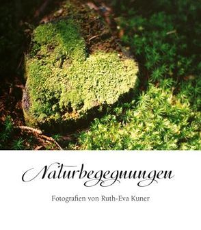 Naturbegegnungen von Kuner,  Ruth-Eva