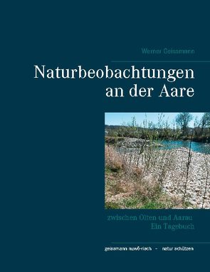 Naturbeobachtungen an der Aare von Geissmann,  Werner