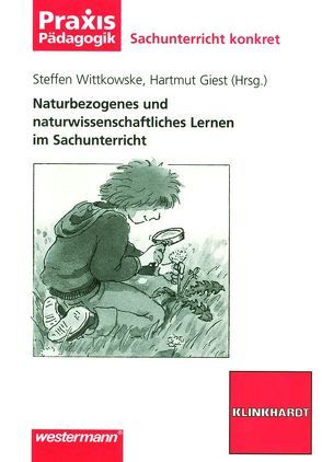 Naturbezogenes und naturwissenschaftliches Lernen im Sachunterricht von Giest,  Hartmut, Wittkowske,  Steffen