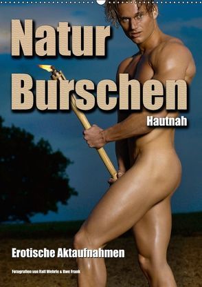Naturburschen Hautnah (Wandkalender 2018 DIN A2 hoch) von Wehrle & Uwe Frank,  Ralf