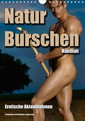 Naturburschen Hautnah (Wandkalender 2018 DIN A4 hoch) von Wehrle & Uwe Frank,  Ralf