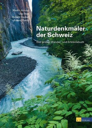 Naturdenkmäler der Schweiz von Arnold,  Martin, Decker,  Ronald, Fitze,  Urs, Gerth,  Roland