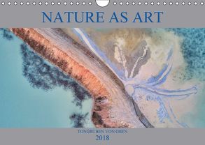 Nature as Art – Tongruben von oben (Wandkalender 2018 DIN A4 quer) von Bundrück,  Peter